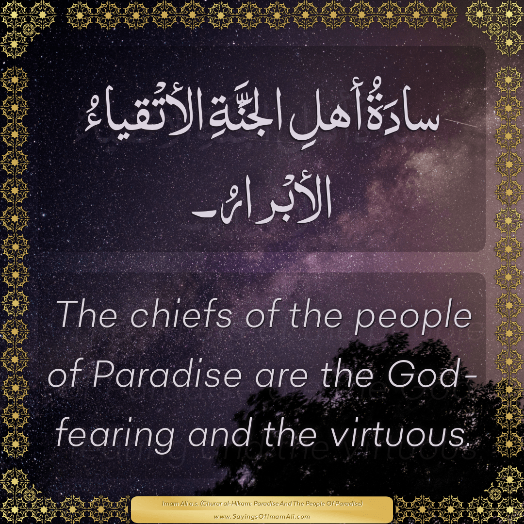 The chiefs of the people of Paradise are the God-fearing and the virtuous.